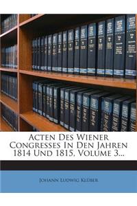 Acten Des Wiener Congresses in Den Jahren 1814 Und 1815, Volume 3...