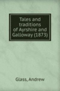 Tales and traditions of Ayrshire and Galloway