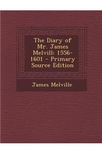 The Diary of Mr. James Melvill: 1556-1601