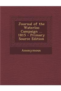 Journal of the Waterloo Campaign ... 1815