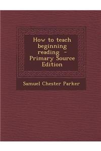 How to Teach Beginning Reading