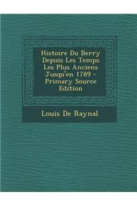 Histoire Du Berry Depuis Les Temps Les Plus Anciens Jusqu'en 1789 (Primary Source)