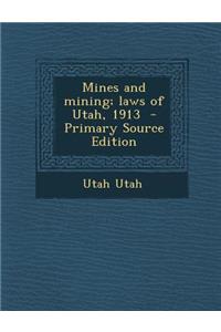 Mines and Mining; Laws of Utah, 1913