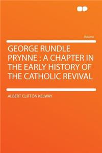 George Rundle Prynne: A Chapter in the Early History of the Catholic Revival