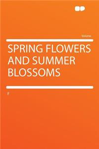 Spring Flowers and Summer Blossoms