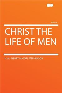 Christ the Life of Men