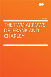 The Two Arrows, Or, Frank and Charley