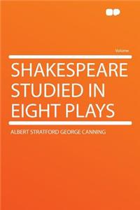 Shakespeare Studied in Eight Plays