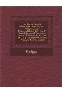 Hin Forna Logbok Islendinga, Sem Nefnist Gragas, Cum Interpretatione Lat. [By T. Sveinbjornsson] Praemissa Comm. Historica Et Critica AB J.F.G. Schlegelconscripta