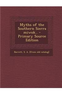 Myths of the Southern Sierra Miwok.. - Primary Source Edition