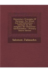 Elementary Principles of Harmony, for School and Selfinstruction--: Schlussel Zu Den Aufgaben Der Elementar-Harmonielehre - Primary Source Edition