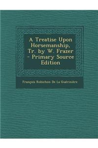 A Treatise Upon Horsemanship, Tr. by W. Frazer