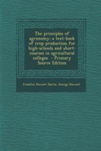 The Principles of Agronomy; A Text-Book of Crop Production for High-Schools and Short-Courses in Agricultural Colleges