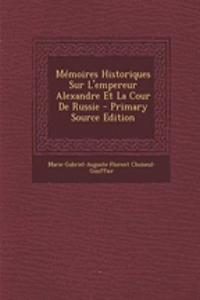 Memoires Historiques Sur L'Empereur Alexandre Et La Cour de Russie