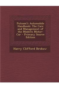 Putnam's Automobile Handbook: The Care and Management of the Modern Motor-Car