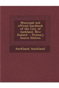 Municipal and Official Handbook of the City of Auckland, New Zealand - Primary Source Edition