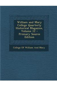 William and Mary College Quarterly Historical Magazine, Volume 12 - Primary Source Edition