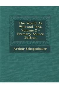 The World as Will and Idea, Volume 2 - Primary Source Edition