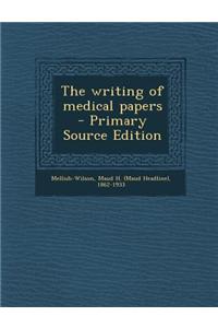 The Writing of Medical Papers - Primary Source Edition
