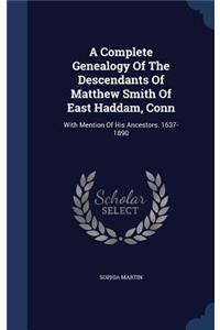 Complete Genealogy Of The Descendants Of Matthew Smith Of East Haddam, Conn