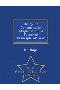 Unity of Command in Afghanistan: A Forsaken Principle of War - War College Series