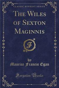 The Wiles of Sexton Maginnis (Classic Reprint)