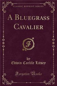 A Bluegrass Cavalier (Classic Reprint)