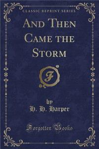 And Then Came the Storm (Classic Reprint)
