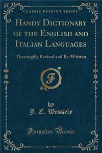 Handy Dictionary of the English and Italian Languages: Thoroughly Revised and Re-Written (Classic Reprint)