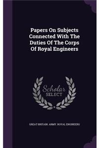 Papers on Subjects Connected with the Duties of the Corps of Royal Engineers