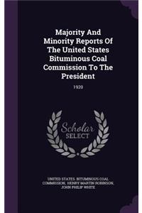 Majority and Minority Reports of the United States Bituminous Coal Commission to the President