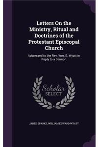 Letters On the Ministry, Ritual and Doctrines of the Protestant Episcopal Church