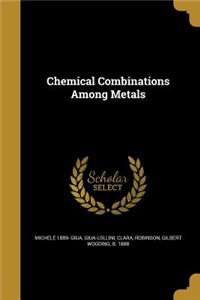 Chemical Combinations Among Metals