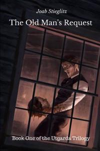 The Old Man's Request: Book One of the Utgarda Trilogy