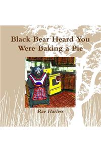 Black Bear Heard You Were Baking a Pie
