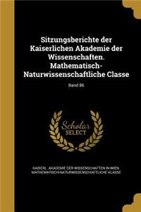 Sitzungsberichte Der Kaiserlichen Akademie Der Wissenschaften. Mathematisch-Naturwissenschaftliche Classe; Band 86