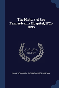 History of the Pennsylvania Hospital, 1751-1895