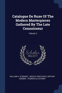 Catalogue De Ruxe Of The Modern Masterpieces Gathered By The Late Connoisseur; Volume 2