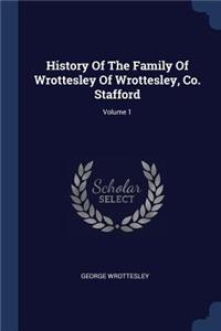 History Of The Family Of Wrottesley Of Wrottesley, Co. Stafford; Volume 1