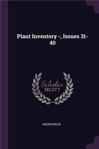 Plant Inventory -, Issues 31-40