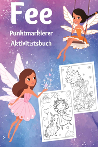 Fee Punktmarkierer Aktivitätsbuch: Erstaunliche Dot-Malbuch für Kinder -Punktmarkierer Aktivitätsbuch für Kleinkind Mädchen im Alter von 3-5