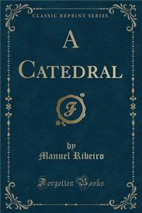 A Catedral (Classic Reprint)