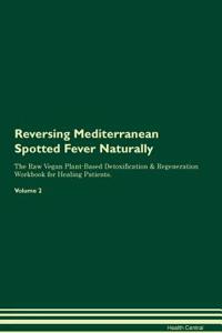 Reversing Mediterranean Spotted Fever Naturally the Raw Vegan Plant-Based Detoxification & Regeneration Workbook for Healing Patients. Volume 2