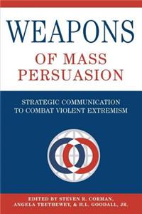 Weapons of Mass Persuasion; Strategic Communication to Combat Violent Extremism
