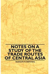 Notes On A Study Of The Trade Routes Of Central Asia