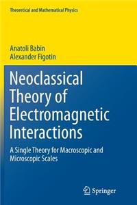 Neoclassical Theory of Electromagnetic Interactions