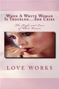 When A White Woman Is Troubled....She Cries