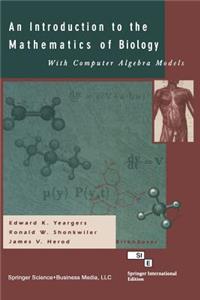 Introduction to the Mathematics of Biology: With Computer Algebra Models