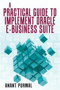Practical Guide to Implement Oracle E-Business Suite