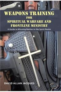 Weapons Training for Spiritual Warfare and Frontline Ministry